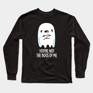 You're Not The Boos Of Me Cute Halloween Ghost Pun Long Sleeve T-Shirt